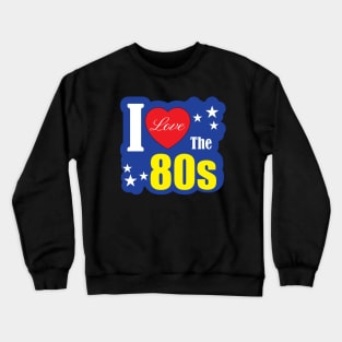 I Love the 80s Retro 80s Design Crewneck Sweatshirt